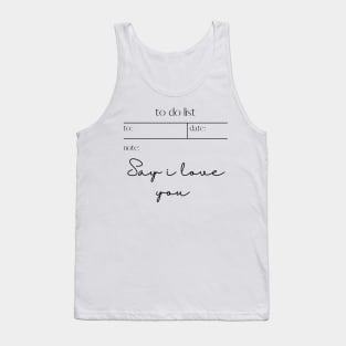 TO DO LIST: SAY I LOVE YOU Tank Top